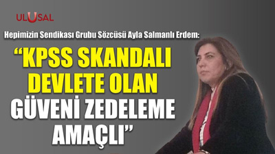 "KPSS skandalı devlete olan güveni zedeleme amaçlı"